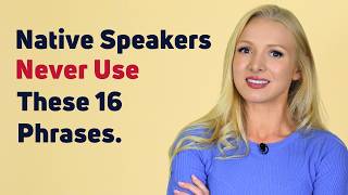Avoid These 16 Common Phrases (If you want to sound native!)