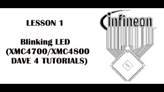 Lesson 1 Blinking LED (INFINEON XMC4700, XMC4800 - DAVE 4 Tutorials)