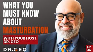 Ep. 36 - What You Must Know About Masturbation